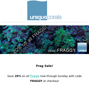 Save 20% on all frags now with code FRAGGY at checkout ! 800+ corals at up to 75% off this Sunday on Reef2Reef  ﻿ ﻿ 　　