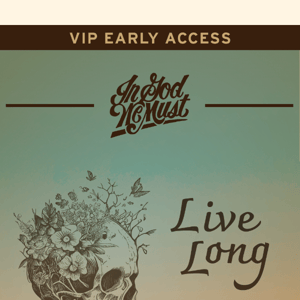 V.I.P. EARLY ACCESS - Live Long Die Young Drop!