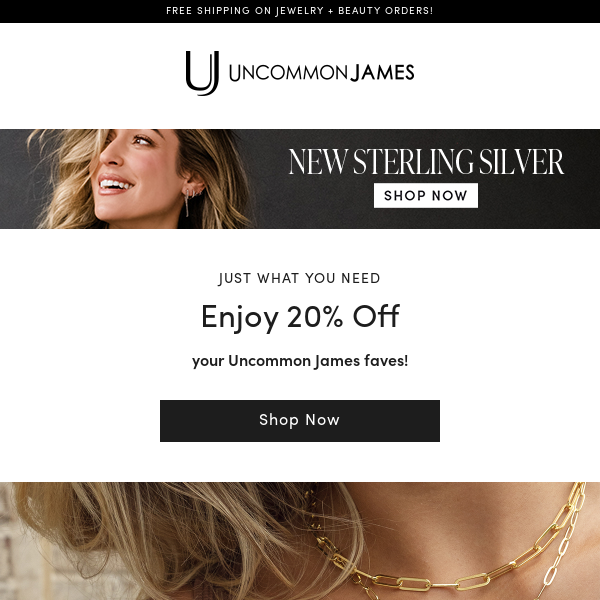 Take 20% off your Uncommon James picks!