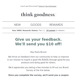 Give us your input. We'll send you $10 off, Think Goodness.