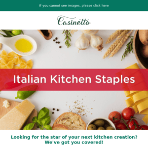 Casinetto, we've got Italian Kitchen Staples for you!