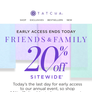 Early Access to 20% off ends today