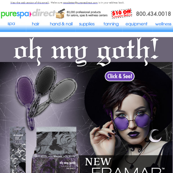 Pure Spa Direct! Oh My Goth! + $10 OFF $100 or more of any of our 80,000+ products!