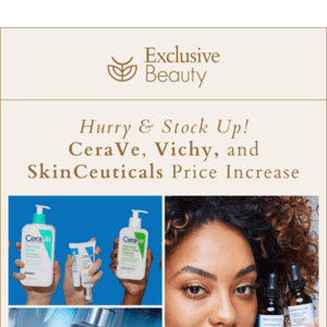 Buy Now, Save Later! CeraVe, Vichy & SkinCeuticals price increase! 🚨