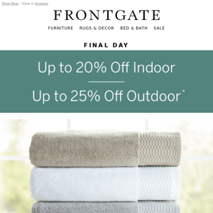 Final Day for 20% off indoor & 25% off outdoor.