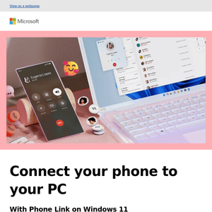 Connect your phone to your PC with Phone Link. Available for iPhone and Android.