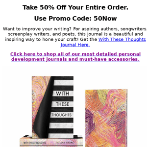 50% Off Everything  - When You Need To Write It Out .... Your Story