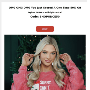 OMG OMG OMG You Just Scored A One Time 50% Off