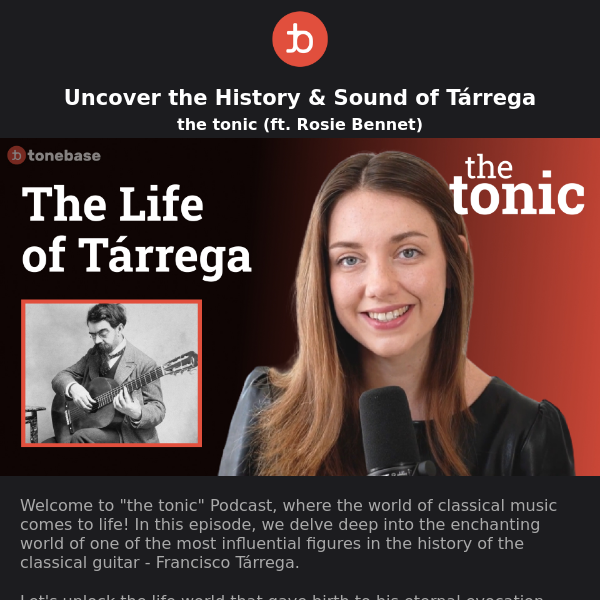 Uncover the History & Sound of Tárrega | the tonic (ft. Rosie Bennet)