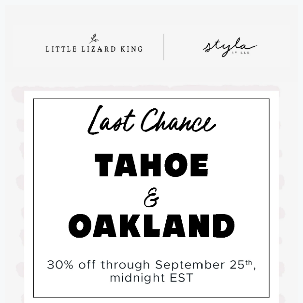 ENDS tonight ⏰ Styla Tahoe & Oakland 30% Off!!