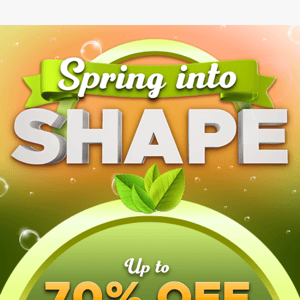 ☀️ Spring Into Shape! Up to 70% Off Everything!