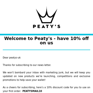 Welcome to Peaty’s - have 10% off on us!