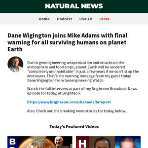 Dane Wigington joins Mike Adams with final warning for all surviving humans on planet Earth