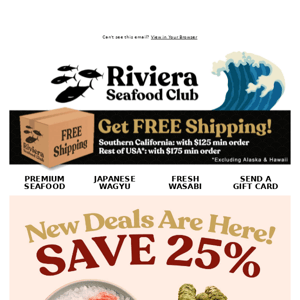 Hey Riviera Seafood Club, New Deals! Save up to 25% on Wasabi, Wagyu, Yellowtail & Caviar!