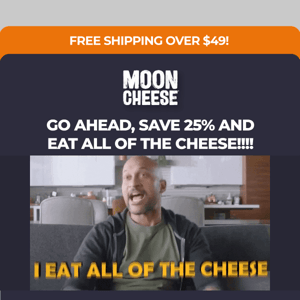 Go Ahead Moon Cheese Save 25%: Eat All of the Moon Cheese 🧀