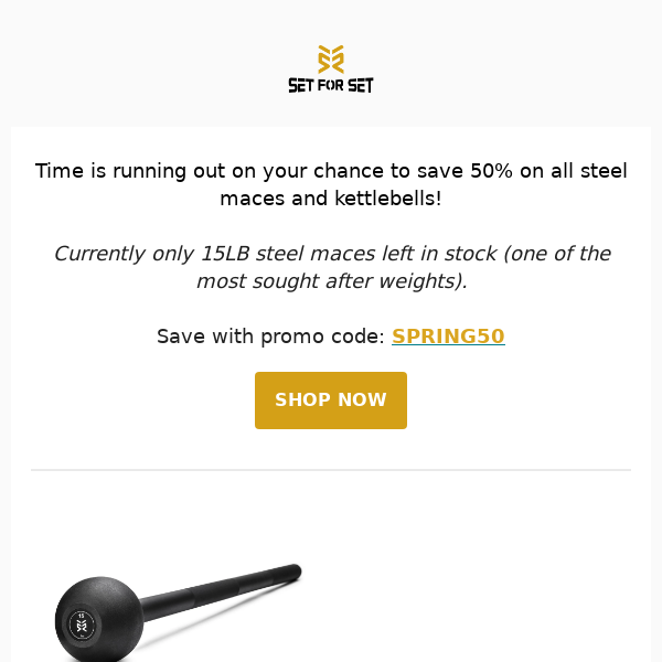 50% OFF Steel Mace (15-pounders) & Kettlebells