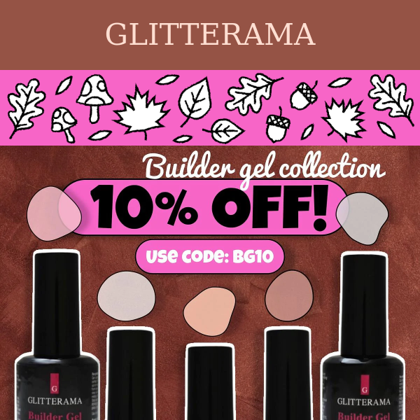 10% OFF! Builder Gel collection...