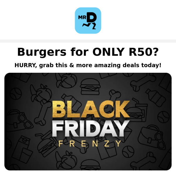 Hey Mr D Food, Final call!! Last Chance for Black Friday Frenzy Deals!