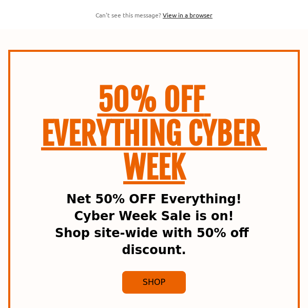 50% OFF EVERYTHING - CYBER WEEK