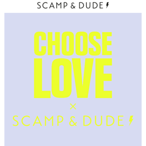CHOOSE LOVE x SCAMP & DUDE⚡️
