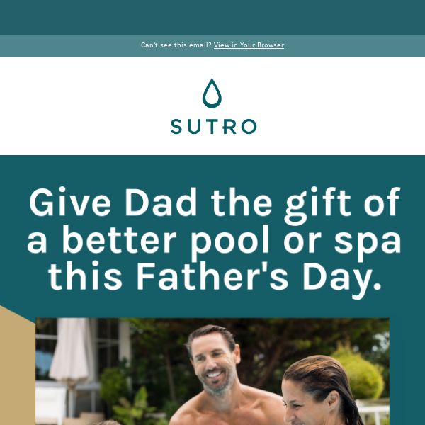 Treat Dad To The Gift Of A Better Pool or Spa!