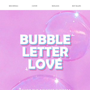 It's that new, new...Bubble Letter Love!