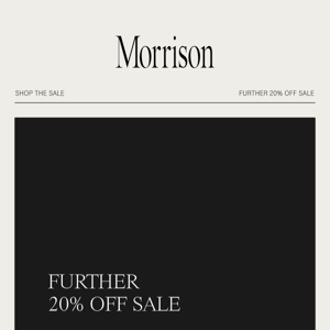 STARTS NOW — FURTHER 20% OFF SALE