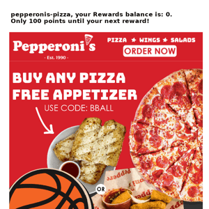 Get ready for March Madness with a special deal from Pepperoni’s. Buy any pizza and get a free appetizer - it's as easy as a slam dunk!