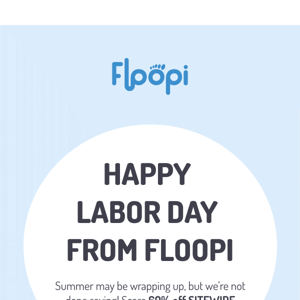 Happy Labor Day from Floopi!