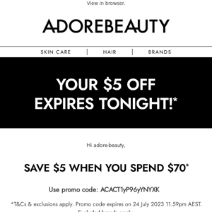 Don’t let your $5 off* get away Adore Beauty!