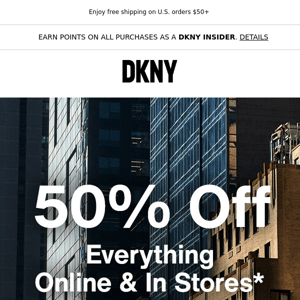 Starts Today! 50% Off Everything Online & In Stores
