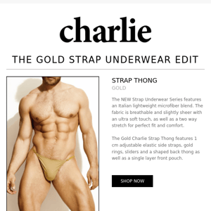 The NEW Charlie Gold Strap Underwear Edit.