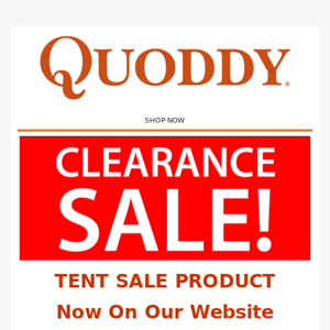 New Clearance Product Up on WebsIte - Great TENT SALE Level Savings - First Come First Served! Don't Wait!