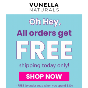 Oh hey Vunella! Shipping is Free TODAY!