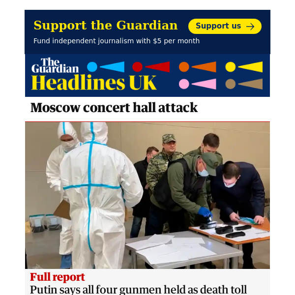 The Guardian Headlines: Moscow terror attack: Putin says all four gunmen held as death toll reaches 133