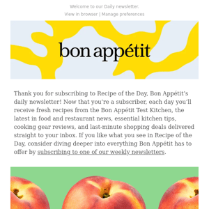 Thanks for signing up for a daily dose of Bon Appétit