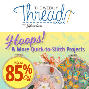 Up To 85% OFF Hoops & Quick-To-Stitch Projects. Sale Ends June 6.