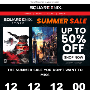 The countdown is on, save up to 50% off on the SQUARE ENIX STORE before midnight on August 10th on your favorite games!