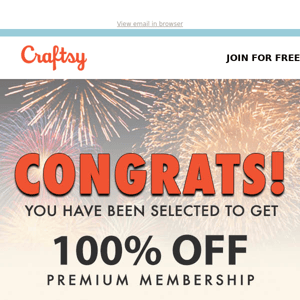 CONGRATS! You’ve been chosen for Premium Membership!