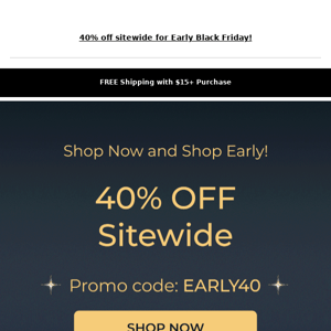 You get early access to our sitewide Black Friday sale🛍️