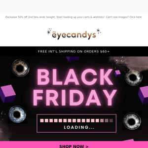 Eye Candys, Our Black Friday lineup is here! 👀