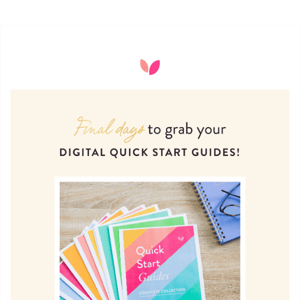 Final days to get your digital Quick Start Guides!