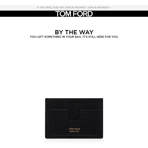 BY THE WAY... YOU LEFT SOMETHING AT TOM FORD
