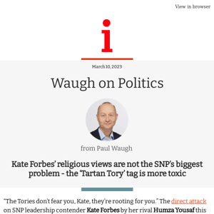 Waugh on Politics:  Kate Forbes’ religious views are not the SNP’s biggest problem