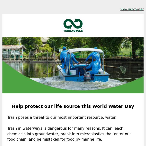 Help the TerraCycle Global Foundation protect our life source: water 💧