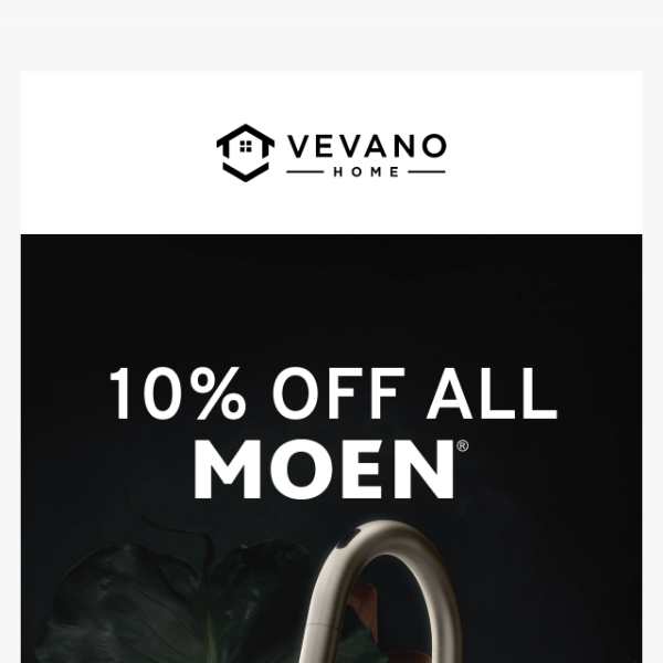 Exclusive offer! 10% off all MOEN! ✨