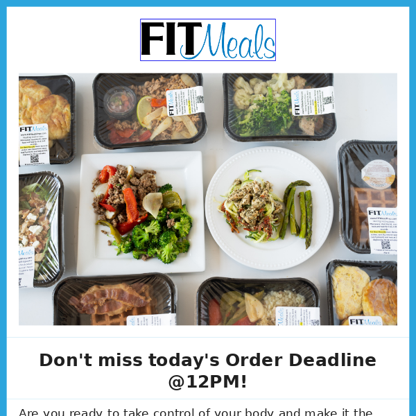 Hey FIT Meals, you still have 3 hrs. to place your orders