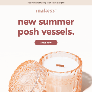 NEW summer posh vessels! ✨