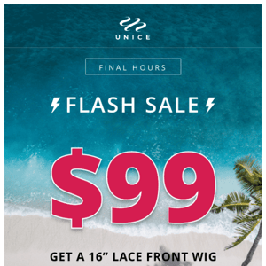 $99 Flash Sale. Only 4 hours