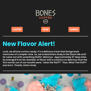 Our Newest Flavor: What The Fluff?!